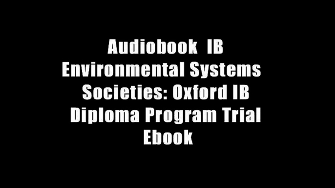 Audiobook  IB Environmental Systems   Societies: Oxford IB Diploma Program Trial Ebook