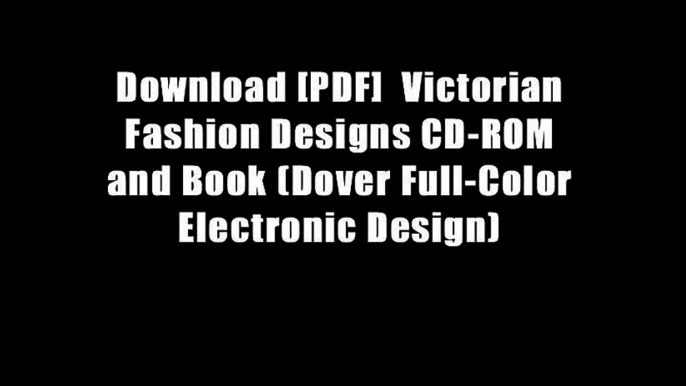 Download [PDF]  Victorian Fashion Designs CD-ROM and Book (Dover Full-Color Electronic Design)