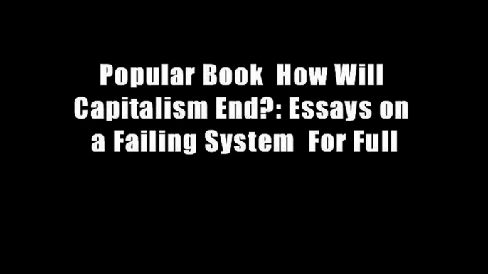 Popular Book  How Will Capitalism End?: Essays on a Failing System  For Full