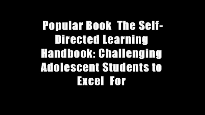 Popular Book  The Self-Directed Learning Handbook: Challenging Adolescent Students to Excel  For