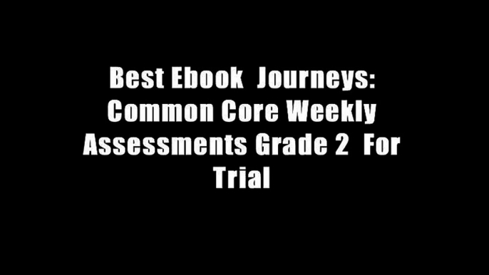 Best Ebook  Journeys: Common Core Weekly Assessments Grade 2  For Trial