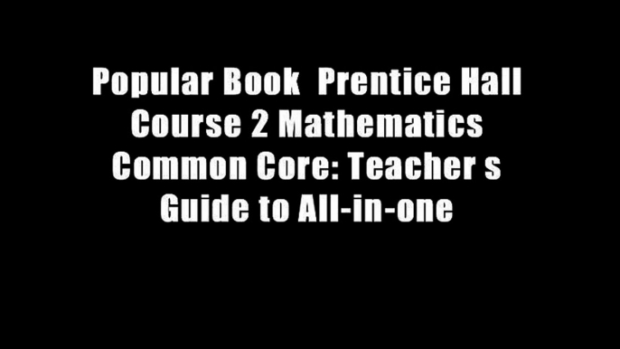 Popular Book  Prentice Hall Course 2 Mathematics Common Core: Teacher s Guide to All-in-one