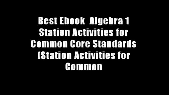 Best Ebook  Algebra 1 Station Activities for Common Core Standards (Station Activities for Common