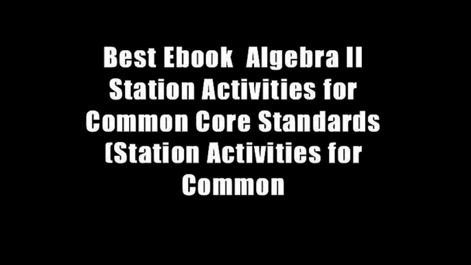 Best Ebook  Algebra II Station Activities for Common Core Standards (Station Activities for Common