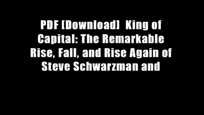 PDF [Download]  King of Capital: The Remarkable Rise, Fall, and Rise Again of Steve Schwarzman and