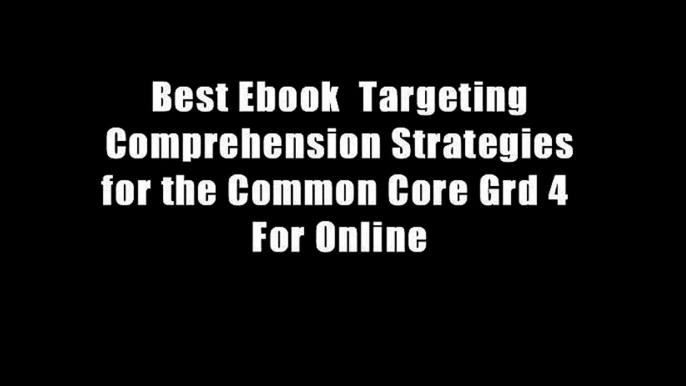 Best Ebook  Targeting Comprehension Strategies for the Common Core Grd 4  For Online