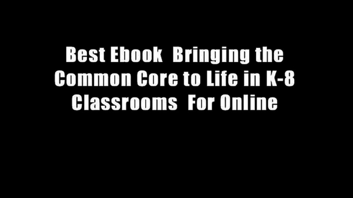 Best Ebook  Bringing the Common Core to Life in K-8 Classrooms  For Online