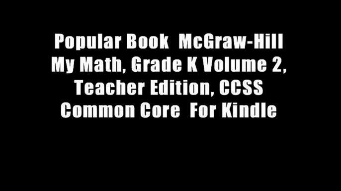 Popular Book  McGraw-Hill My Math, Grade K Volume 2, Teacher Edition, CCSS Common Core  For Kindle