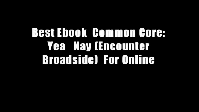 Best Ebook  Common Core: Yea   Nay (Encounter Broadside)  For Online