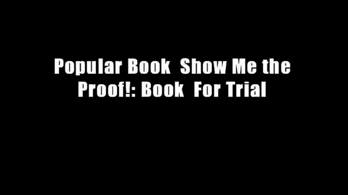 Popular Book  Show Me the Proof!: Book  For Trial