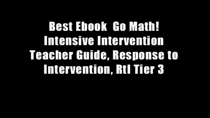 Best Ebook  Go Math! Intensive Intervention Teacher Guide, Response to Intervention, RtI Tier 3