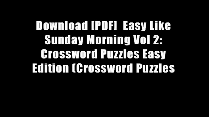 Download [PDF]  Easy Like Sunday Morning Vol 2: Crossword Puzzles Easy Edition (Crossword Puzzles