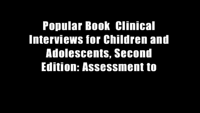 Popular Book  Clinical Interviews for Children and Adolescents, Second Edition: Assessment to