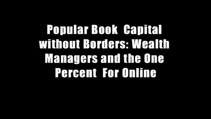 Popular Book  Capital without Borders: Wealth Managers and the One Percent  For Online