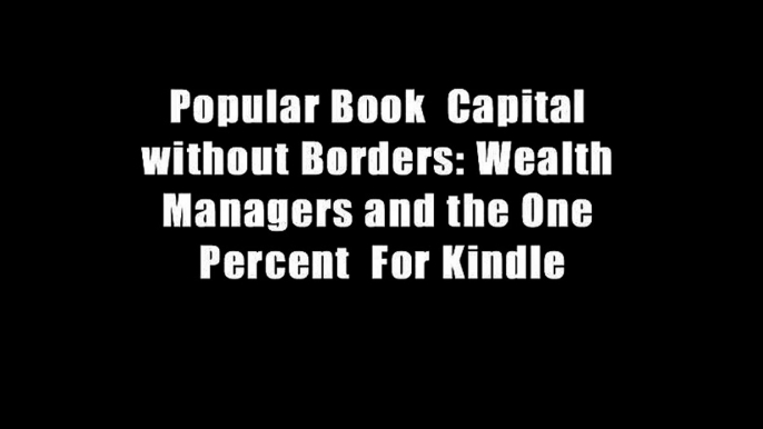 Popular Book  Capital without Borders: Wealth Managers and the One Percent  For Kindle