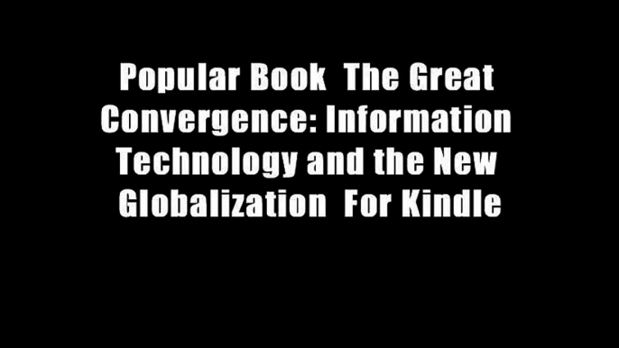 Popular Book  The Great Convergence: Information Technology and the New Globalization  For Kindle