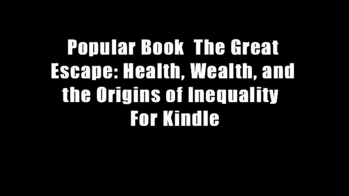 Popular Book  The Great Escape: Health, Wealth, and the Origins of Inequality  For Kindle