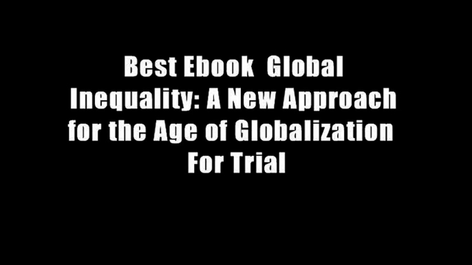 Best Ebook  Global Inequality: A New Approach for the Age of Globalization  For Trial