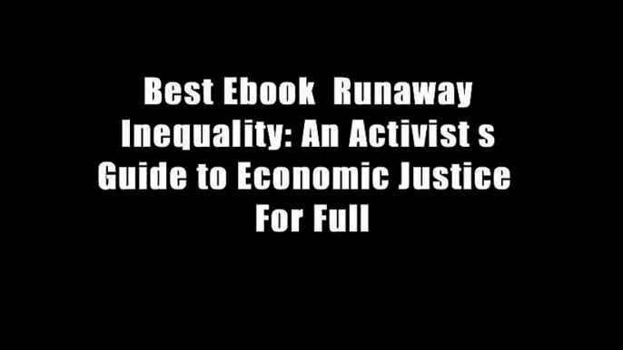 Best Ebook  Runaway Inequality: An Activist s Guide to Economic Justice  For Full