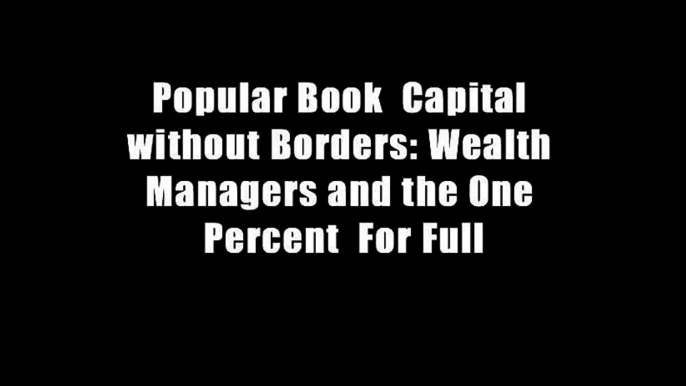 Popular Book  Capital without Borders: Wealth Managers and the One Percent  For Full