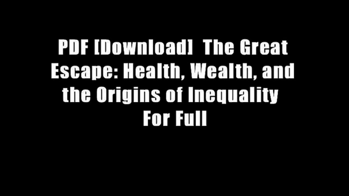 PDF [Download]  The Great Escape: Health, Wealth, and the Origins of Inequality  For Full