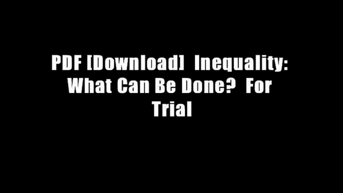 PDF [Download]  Inequality: What Can Be Done?  For Trial