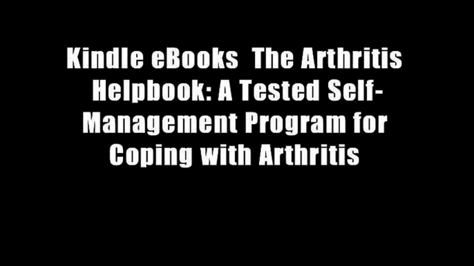 Kindle eBooks  The Arthritis Helpbook: A Tested Self-Management Program for Coping with Arthritis