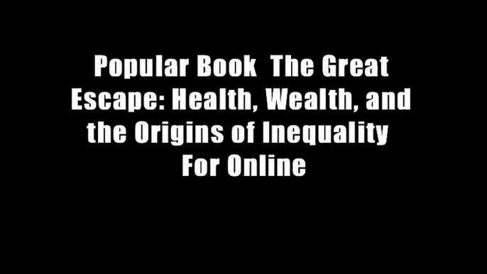 Popular Book  The Great Escape: Health, Wealth, and the Origins of Inequality  For Online