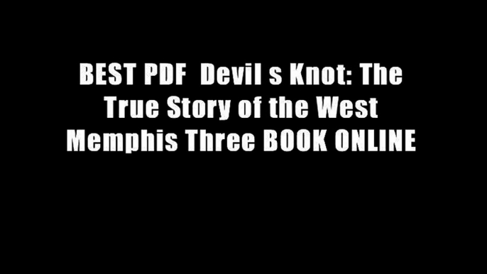 BEST PDF  Devil s Knot: The True Story of the West Memphis Three BOOK ONLINE