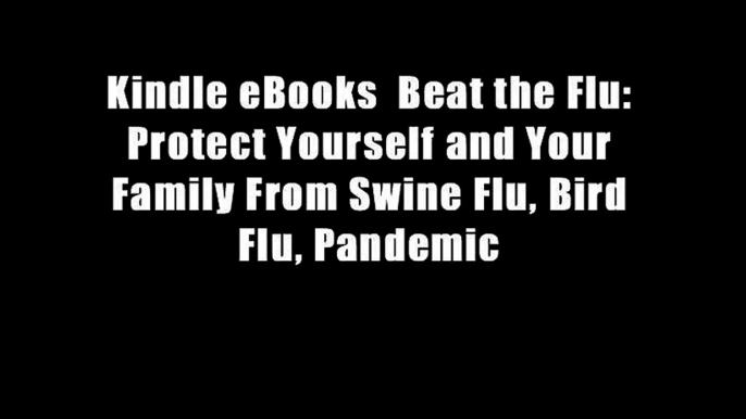 Kindle eBooks  Beat the Flu: Protect Yourself and Your Family From Swine Flu, Bird Flu, Pandemic