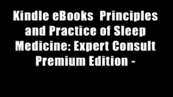 Kindle eBooks  Principles and Practice of Sleep Medicine: Expert Consult Premium Edition -