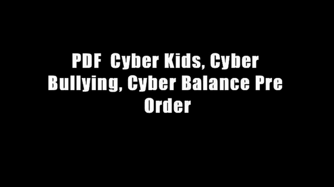 PDF  Cyber Kids, Cyber Bullying, Cyber Balance Pre Order