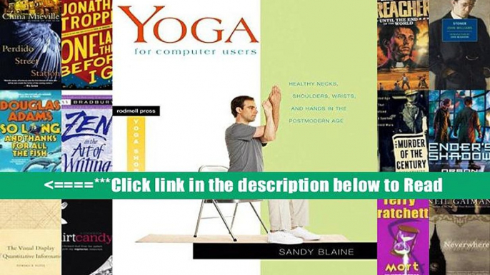 Yoga for Computer Users: Healthy Necks, Shoulders, Wrists, and Hands in the Postmodern Age