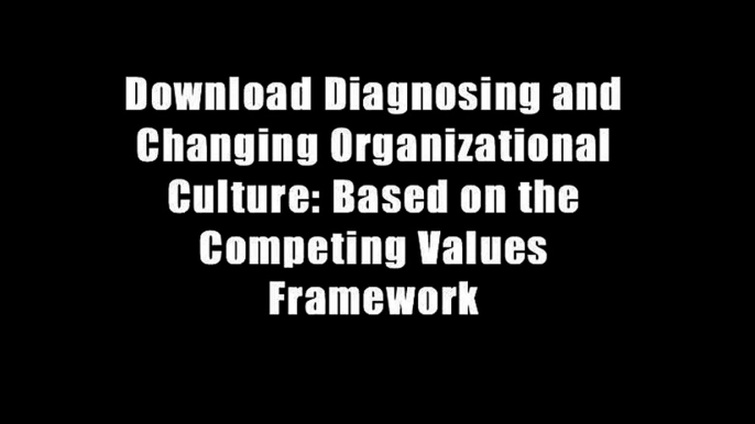 Download Diagnosing and Changing Organizational Culture: Based on the Competing Values Framework