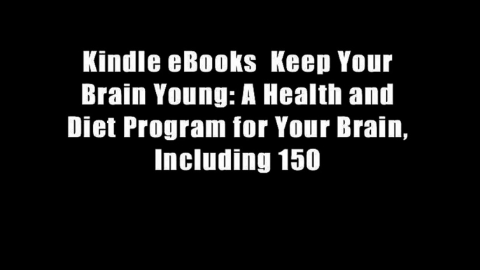 Kindle eBooks  Keep Your Brain Young: A Health and Diet Program for Your Brain, Including 150