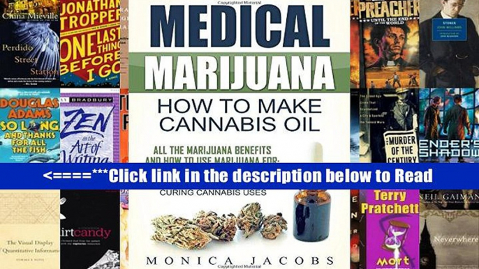 Medical Marijuana: How to Make Cannabis Oil: All The Marijuana Benefits And How To Use Marijuana