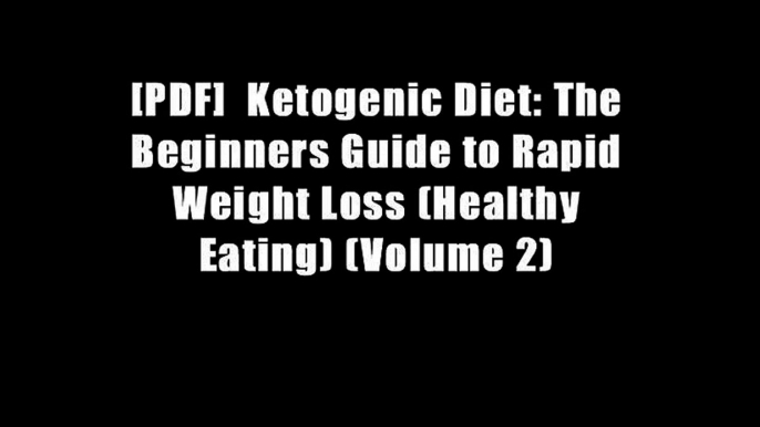 [PDF]  Ketogenic Diet: The Beginners Guide to Rapid Weight Loss (Healthy Eating) (Volume 2)