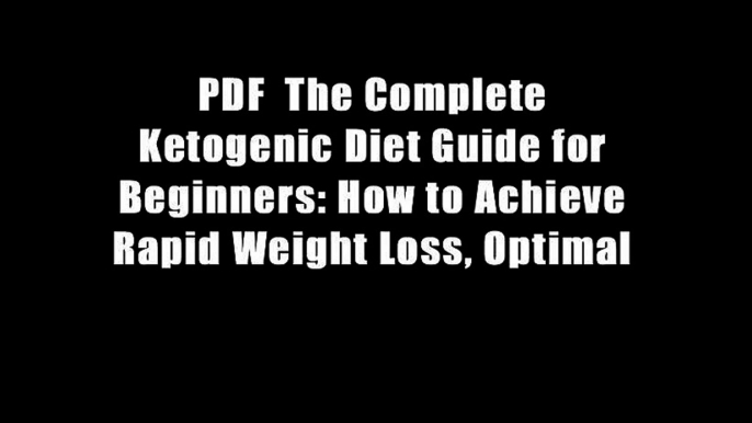 PDF  The Complete Ketogenic Diet Guide for Beginners: How to Achieve Rapid Weight Loss, Optimal