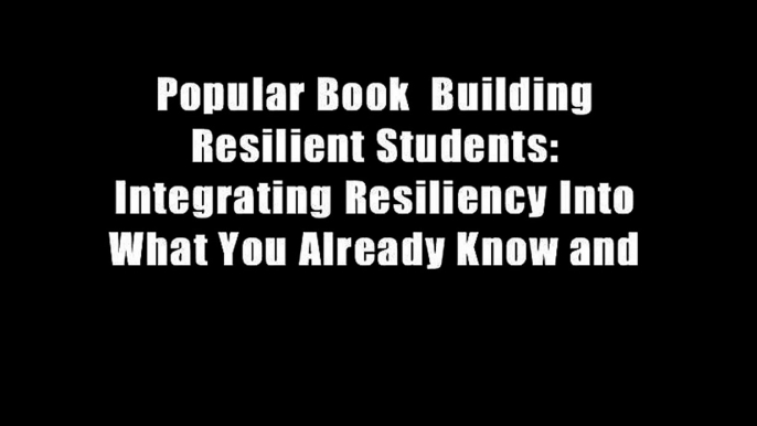 Popular Book  Building Resilient Students: Integrating Resiliency Into What You Already Know and