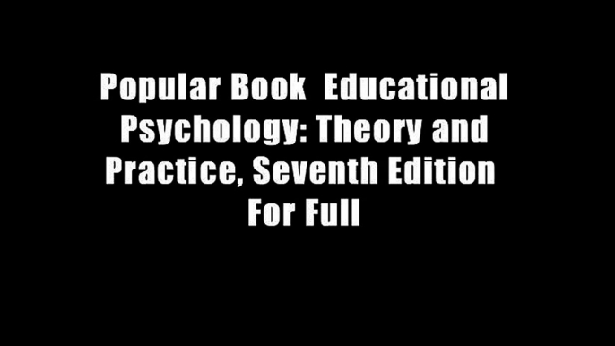 Popular Book  Educational Psychology: Theory and Practice, Seventh Edition  For Full