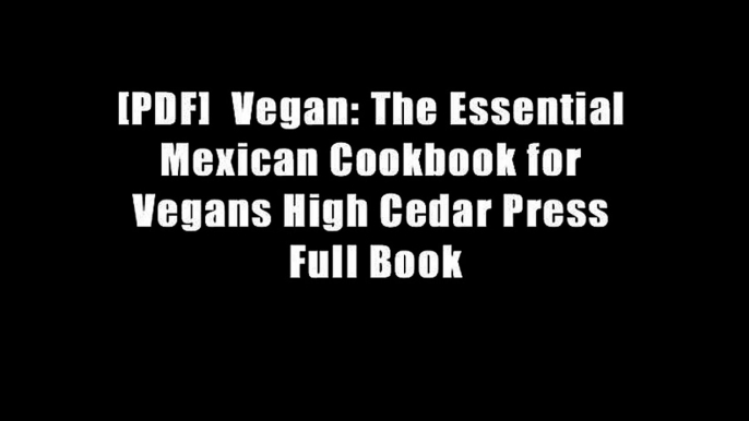 [PDF]  Vegan: The Essential Mexican Cookbook for Vegans High Cedar Press Full Book