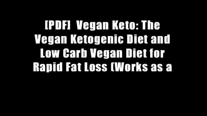 [PDF]  Vegan Keto: The Vegan Ketogenic Diet and Low Carb Vegan Diet for Rapid Fat Loss (Works as a