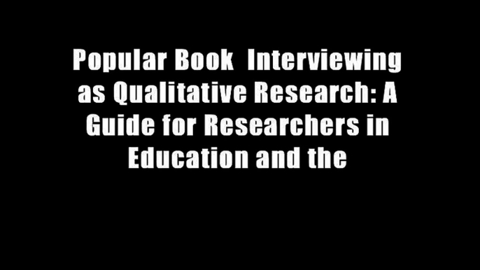 Popular Book  Interviewing as Qualitative Research: A Guide for Researchers in Education and the