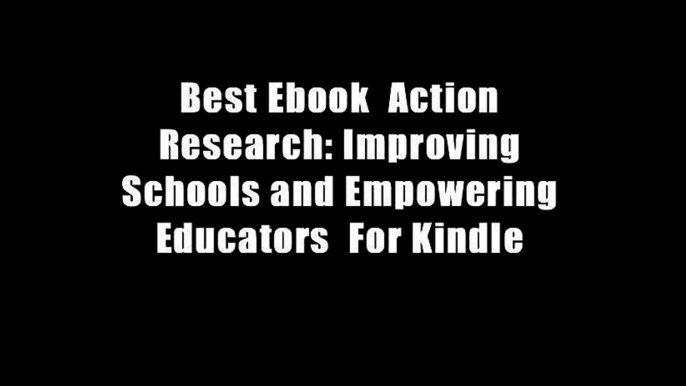 Best Ebook  Action Research: Improving Schools and Empowering Educators  For Kindle