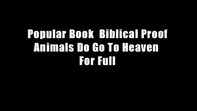 Popular Book  Biblical Proof Animals Do Go To Heaven  For Full