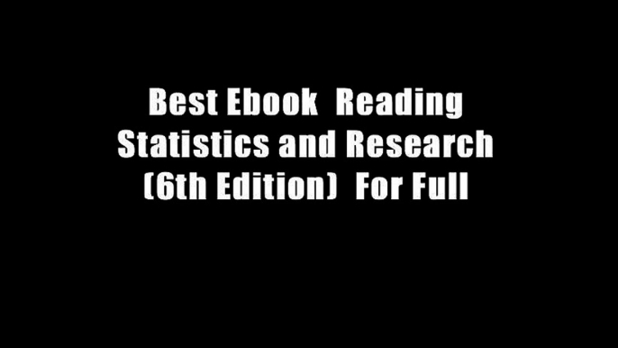 Best Ebook  Reading Statistics and Research (6th Edition)  For Full