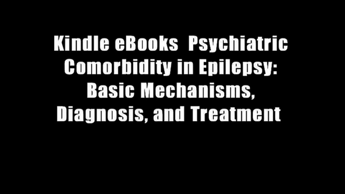 Kindle eBooks  Psychiatric Comorbidity in Epilepsy: Basic Mechanisms, Diagnosis, and Treatment