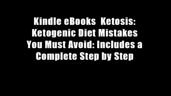 Kindle eBooks  Ketosis: Ketogenic Diet Mistakes You Must Avoid: Includes a Complete Step by Step