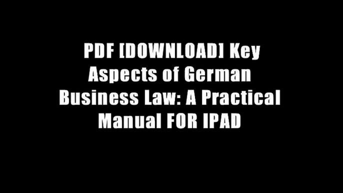 PDF [DOWNLOAD] Key Aspects of German Business Law: A Practical Manual FOR IPAD