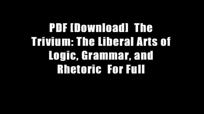 PDF [Download]  The Trivium: The Liberal Arts of Logic, Grammar, and Rhetoric  For Full